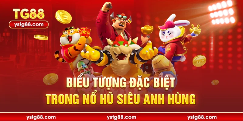 Khám Phá Nổ Hũ Siêu Anh Hùng Đỉnh Cao Tại Nhà Cái TG88 3 Biểu tượng đặc biệt trong nổ hũ siêu anh hùng