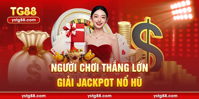 Người chơi thắng lớn giải Jackpot Nổ hũ